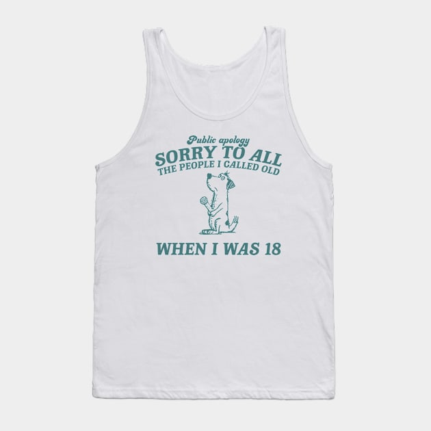 Sorry To All The People I Called Old Retro T-Shirt, Funny Dog Lovers T-shirt, Vintage 90s Gag Unisex Tank Top by ILOVEY2K